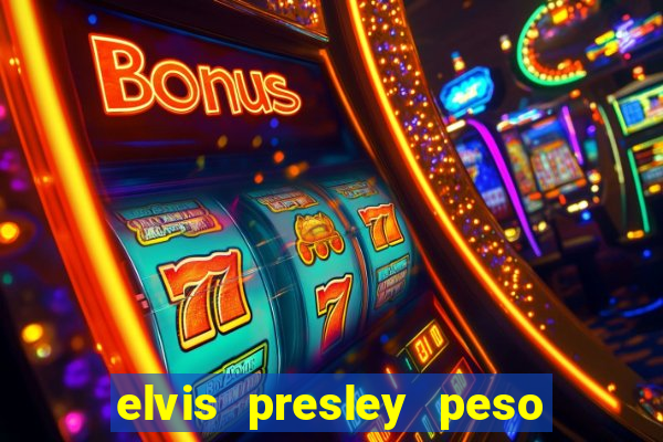 elvis presley peso e altura